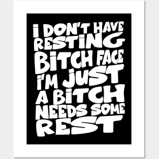 i don't have resting bitch face I'm just a bitch needs some rest Posters and Art